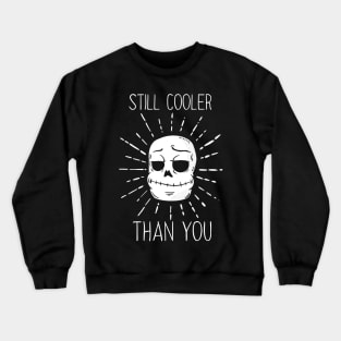 Still Cooler Than You Crewneck Sweatshirt